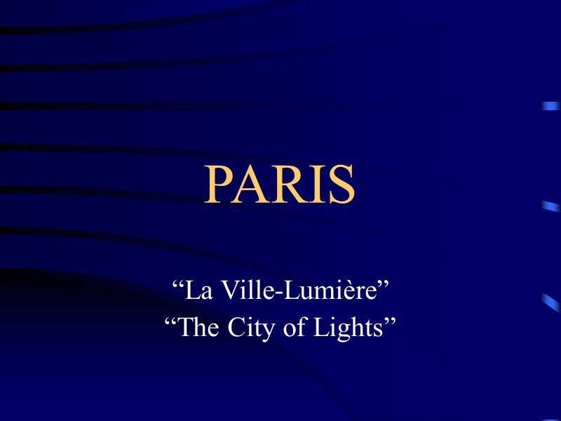 PARIS  “La Ville-Lumière” “The City of Lights”
